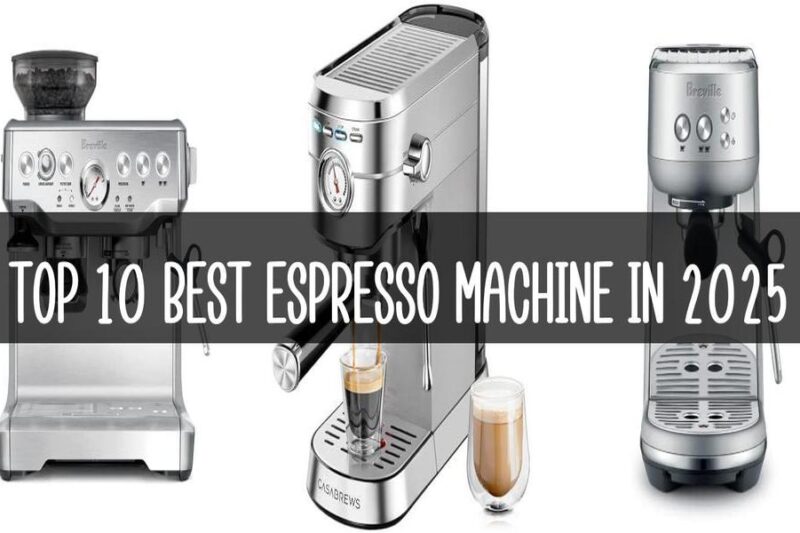 Top 10 Best Espresso Machine In 2025